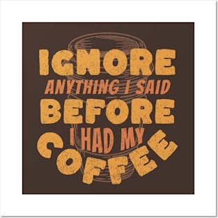 Coffee Wisdom: Ignore Anything I said Pre-Caffeine Posters and Art